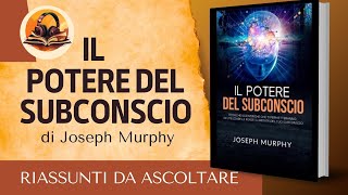 RIASSUNTO DI IL POTERE DEL SUBCONSCIO DI JOSEPH MURPHY AUDIOLIBRO [upl. by Lyndes]