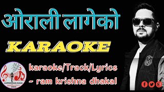 Orali Lageko Karaoke  Ram Krishna Dhakal  nepali song Karaoke with Lyrics [upl. by Innep]