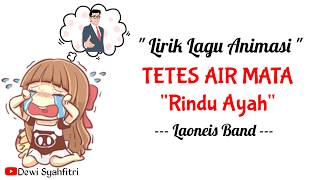 Lirik Tetes Air Mata  Laoneis Band  Versi Animasi  Rindu Ayah [upl. by Rednasxela186]