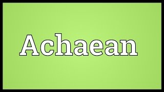 Achaean Meaning [upl. by Annaitat]