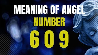 Meaning of Angel Number 609  Seeing 609 [upl. by Evangelist]