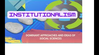 Institutionalism One of the Dominant theories and Ideas in Social Sciences [upl. by Eiveneg]