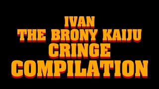 Ivan the Brony Kaiju Cringe Compilation [upl. by Assenat]