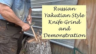 Russian Style Yakutian Style Knife Grind and Demonstration [upl. by Enoitna979]