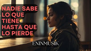 💔 Nadie Sabe lo que Tiene Hasta que lo Pierde  eninmusik 🎶  Canción de Reflexión [upl. by Rancell149]