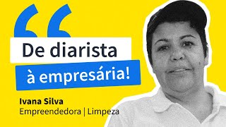 De diarista a empresária de sucesso  Histórias de Sucesso Ivana Silva  GetNinjas [upl. by Atiken]