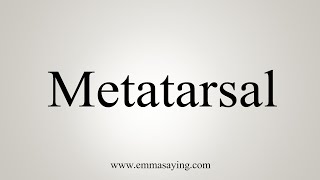 How To Say Metatarsal [upl. by Anotyad]