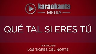 Karaokanta  Los Tigres del Norte  Qué tal si eres tú [upl. by Ayota]