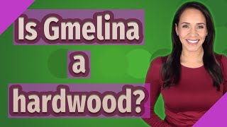 Is Gmelina a hardwood [upl. by Valdas]