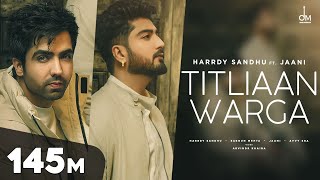 Titliaan Warga  Harrdy Sandhu ft Jaani  Sargun Mehta  Arvindr Khaira  Avvy Sra  Desi Melodies [upl. by Nivrem]