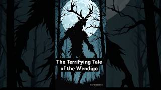 The Terrifying Tale of the Wendigo [upl. by Ynner786]