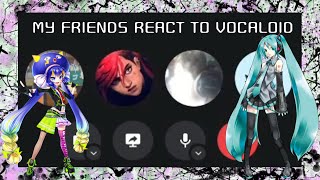 MY FRIENDS REACT TO VOCALOIDS  EP 2 [upl. by Redwine]