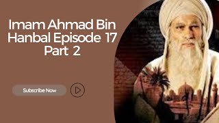 Imam Ahmad bin Hanbal series in Urdu Episode 17 Part 2 [upl. by Helga]