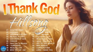 I Thank God  Hillsong Worship Christian Worship Songs 2024 ✝ Best Praise And Worship Songs [upl. by Butterfield]