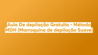 Aula De depilação Gratuita  Método MDH Marroquina de depilação Suave [upl. by Eizdnil762]