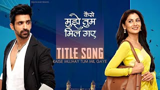 Kaise Mujhe Tum Mil Gaye  TITLE SONG  Sriti Jha amp Arjit Taneja  Zee Tv [upl. by Rees]