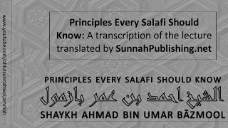 Principles Every Salafi Should Know  Shaykh Ahmad Bāzmool [upl. by Sielen556]