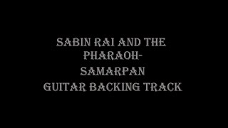 Sabin Rai And The Pharaoh  Samarpan  Guitar Backing Track [upl. by Naehgem]