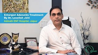 Adenoids Treatment by Dr Lovelish Jain Best Adenoids Specialist Doctor in Jaipur [upl. by Ahnavas716]