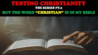 TESTING CHRISTIANITY PT 2 BUT THE WORD quotCHRISTIANquot IS IN MY BIBLE [upl. by Brand149]