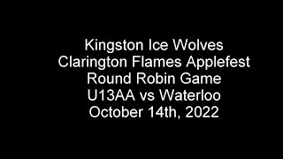 2022 U13AA Kingston Ice Wolves vs Waterloo Clarington Flames Applefest Oct 14th 2022 [upl. by Thaddeus]