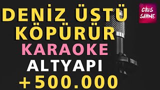 DENİZ ÜSTÜ KÖPÜRÜR Karaoke Altyapı Türküler  Do [upl. by Ahsatel]