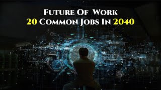 Future of Work  Futuristic Careers  20 Common Jobs in 2040  RK Boddu [upl. by Okimik408]