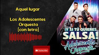 🎵 Aquel Lugar con letra 🎤 Adolescentes Orquesta salsa AdolescentsOrquesta adolescentes 💃🕺 [upl. by Aron]