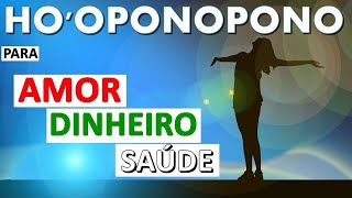 HOOPONOPONO PARA AMOR DINHEIRO E SAÚDE [upl. by Lyndes]