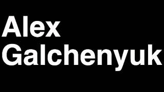 How to Pronounce Alex Galchenyuk Montreal Canadiens NHL Hockey Fight Shootout Goal Hit Draft Pick [upl. by Konstance]