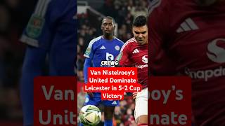 Van Nistelrooy’s United Dominate Leicester in 52 Cup Victory footaball balon manchesterunited [upl. by Edora]