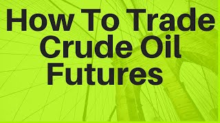 How To Trade Crude Oil Futures [upl. by Valleau]