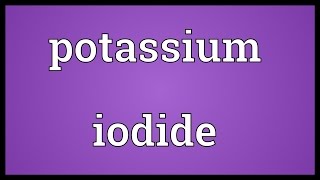 Potassium iodide Meaning [upl. by Eelyek585]