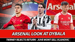 Arsenal Look At Dybala  Tierney Rejects Return  Juve Wont Sell Vlahovic  Liverpool Preview [upl. by Caputto893]