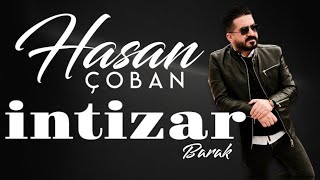 Hasan Çoban  İntizar Barak [upl. by Leinadnhoj]