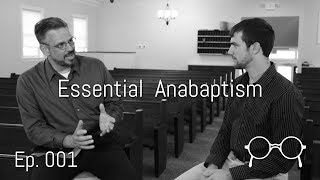 The Essence of Anabaptism — Dean Taylor — Ep 001 [upl. by Ayidan263]