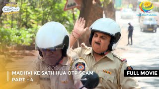 Madhvi Ke Sath Hua Otp Scam  FULL MOVIE  Part 4  Taarak Mehta Ka Ooltah Chashmah Ep 4012 to 4014 [upl. by Anaidiriv]