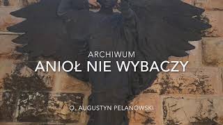 Anioł nie wybaczy Archiwum o Augustyn Pelanowski [upl. by Yrrag]