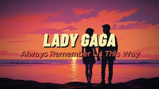 Lady Gaga  Always Remember Us This Way Lyrics [upl. by Eelarol]