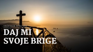 Večernje misli 14  DAJ MI SVOJ BRIGE [upl. by Airdnahs]