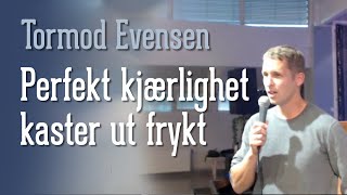 Tormod Evensen – Perfekt kjærlighet kaster ut frykt 1472021 [upl. by Phenice]