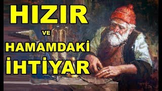 Hızır Aleyhisselam ve hamamdaki ihtiyar hikayesi  dini hikayeler [upl. by Adnir224]