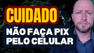 CUIDADO COM O PIX PELO CELULAR  Não Faça PIX sem ver esse vídeo [upl. by Mercie423]