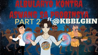 ALBULARYO KONTRA ASWANG SA PROBINSYA 2  ft KBBLGHN  PINOY ANIMATION [upl. by Pryce]