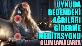 UYKUDA BEDENDEKÄ° AÄRILARI GÄ°DERME MEDÄ°TASYONU OLUMLAMALARLA [upl. by Berrie]