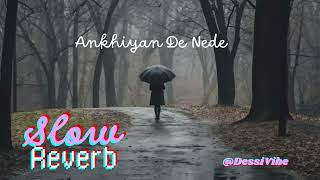 Ankhiyan De Nede Slowed and Reverb [upl. by Jonette243]