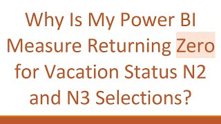 Why Is My Power BI Measure Returning Zero for Vacation Status N2 and N3 Selections [upl. by Oremo]