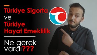 Türkiye Sigorta ve Türkiye Hayat Emeklilik nedir Ne gerek vardı Faydası olacak mı birleştirmenin [upl. by Adolf]