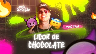 LICOR DE CHOCOLATE Forró Trap  John Sensação [upl. by Imray]