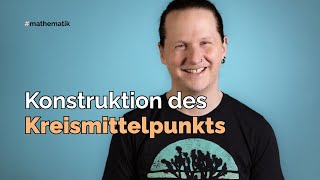 Konstruktion des Kreismittelpunkts [upl. by Bernt]